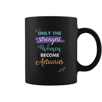 Only The Strongest Women Become Actuaries Coffee Mug | Favorety DE