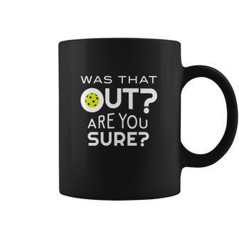 Was That Out Are You Sure Pickleball Coffee Mug | Favorety UK