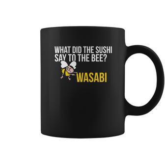 What Did The Sushi Say To The Bee Wasabi Funny Pun Coffee Mug | Favorety