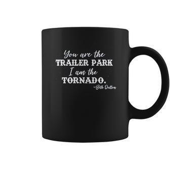 Syou Are The Trailer Park I Am The Tornado Beth Dutton Coffee Mug | Favorety DE