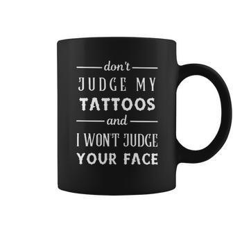 Tattoo Dont Judge My Tattoos Coffee Mug | Favorety CA