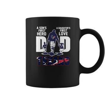 Texans Dad A Son’S First Hero A Daughter’S First Love Shirth Coffee Mug | Favorety