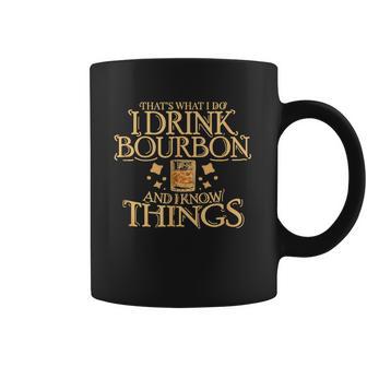 Thats What I Do I Drink Bourbon And I Know Things Coffee Mug | Favorety AU