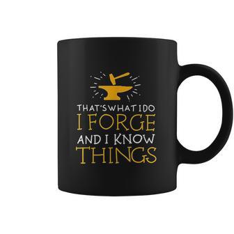 Thats What I Do I Forge And I Know Things Coffee Mug | Favorety CA