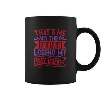 Thats Me In The Spot Light Losing My Religion Coffee Mug | Favorety AU