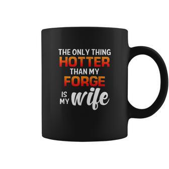 The Only Thing Hotter Than My Forge Is My Wife Coffee Mug | Favorety AU