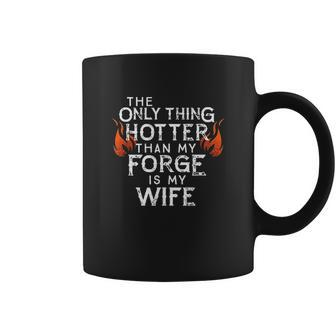 The Only Thing Hotter Than My Forge Is My Wife Coffee Mug | Favorety