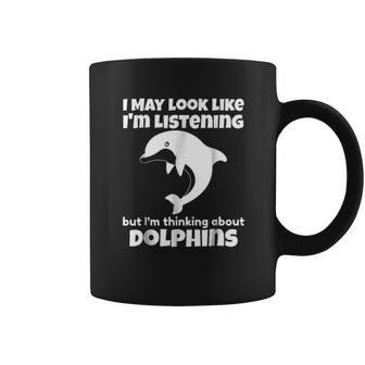 I Am Thinking About Dolphins Funny Dolphins Coffee Mug | Favorety CA