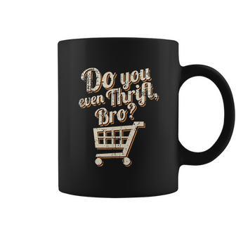 Thrift Store And Junkin Do You Even Thrift Bro Coffee Mug | Favorety CA