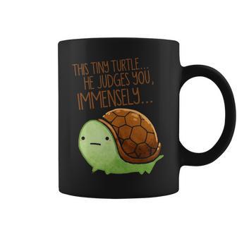 This Tiny Turtle He Judges You Immensely Coffee Mug | Favorety CA