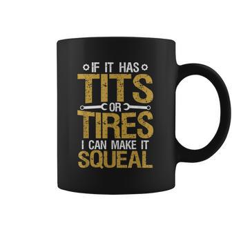 If It Has Tits Or Tires I Can Make It Squeal Coffee Mug | Favorety UK