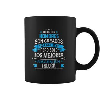 Todos Hombres Creados Iguales Mejores Nacen Toluca Coffee Mug | Favorety AU