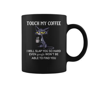 Touch My Coffee I Will Slap You So Hard Even Google Cat Coffee Mug | Favorety