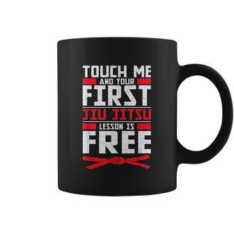 Touch Me Your First Jiu Jitsu Lesson Is Free Brazilian Bjj Coffee Mug | Favorety CA