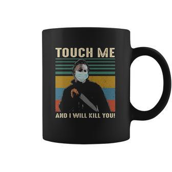 Touch Me And I Kill You Social Distancing Coffee Mug | Favorety UK