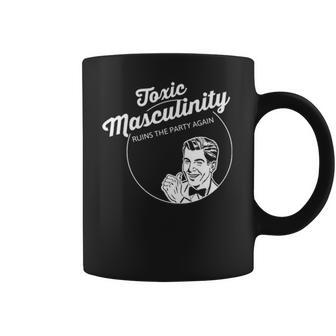 Toxic Masculinity Ruins The Party Again Coffee Mug | Favorety DE