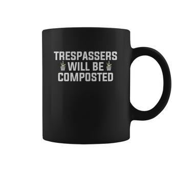 Trespassers Will Be Composted Coffee Mug | Favorety AU