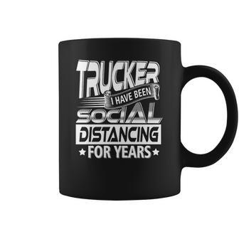 Trucker I Have Been Social Distancing For Years Coffee Mug | Favorety