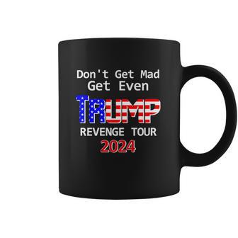 Trump 2024 Dont Get Mad Get Even Revenge Tour Coffee Mug | Favorety AU