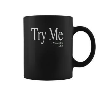 Try Me Malcolm 1963 Civil Rights Quote Coffee Mug | Favorety CA