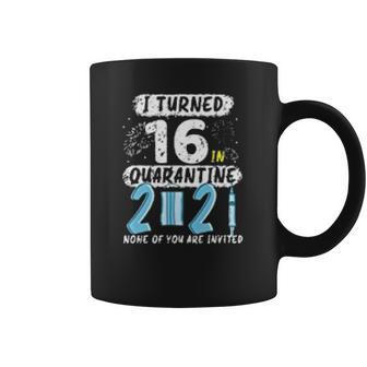 I Turned 16 In Social Distancing 2021 None Of You Are Invited Coffee Mug | Favorety DE