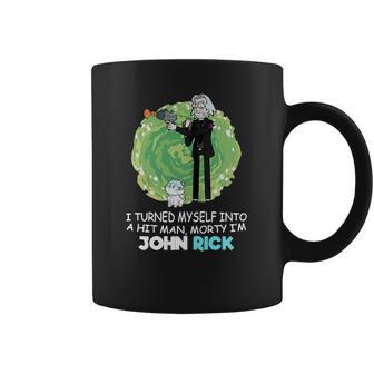 I Turned Myself Into A Hitman Morty I’M John Rick Coffee Mug | Favorety DE