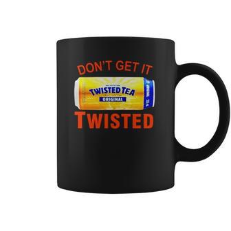 Twisted Tea Dont Get It Twisted Funny Meme Coffee Mug | Favorety