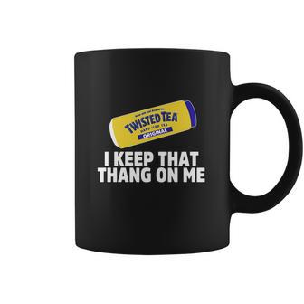 Twisted Tea I Keep That Thang On Me Coffee Mug | Favorety CA