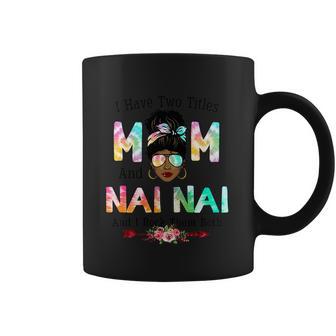 I Have Two Titles Mom And Nai Nai Tie Dye Mothers Day Cute Gift Coffee Mug | Favorety AU