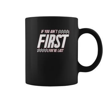 Ugp Campus Apparel If You Aint First Youre Last Race Car Racing Movie Quote Coffee Mug | Favorety DE