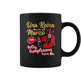 Una Reina Nacio En Marzo Feliz Cumpleanos Coffee Mug | Favorety CA