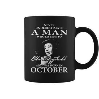 Never Underestimate A Man Who Listen To Ella Fitzgerald And Was Born In October Coffee Mug | Favorety