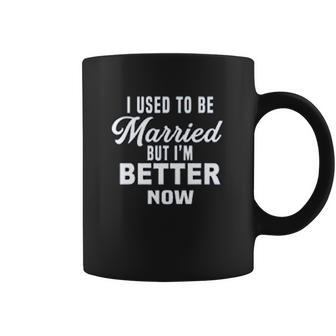 I Used To Be Married But Im Better Now Funny Divorce Coffee Mug | Favorety