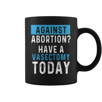 Vasectomies Prevent Abortions - Keep Abortion Safe And Legal Coffee Mug | Favorety AU