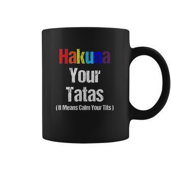 Vintage Hakuna Your Tatas Calm Your Funny Coffee Mug | Favorety