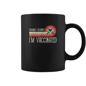 Vintage Thanks Science Im Vaccinat I Got The Vaccin Coffee Mug | Favorety