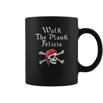 Walk The Plank Felicia Funny Pirate Coffee Mug | Favorety CA