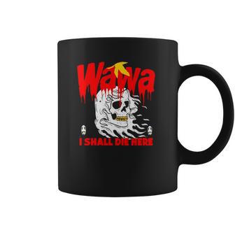 Wawa I Shall Die Here Halloween Men Women T-Shirt Graphic Print Casual Unisex Tee Coffee Mug | Favorety AU