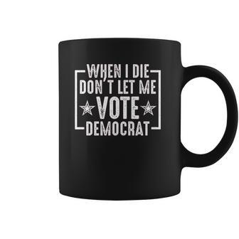 When I Die Do Not Let Me Democrat Funny Coffee Mug | Favorety DE