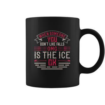 When Someone You Don’T Like Falls Omg Is The Ice Ok Coffee Mug | Favorety AU