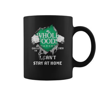 Whole Foods Market Covid-19 2020 I Can’T Stay At Home Shirtn Coffee Mug | Favorety AU