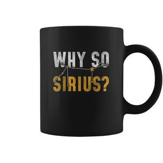 Why So Sirius Astronomy Coffee Mug | Favorety