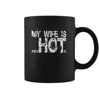 My Wife Is Psychotic Hot Funny Gag Gift Coffee Mug | Favorety DE