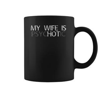 My Wife Is Psychotic My Wife Is Hot Illusion Funny Coffee Mug | Favorety