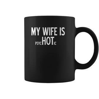 My Wife Is Psychotic Humor Graphic Funny Coffee Mug | Favorety CA