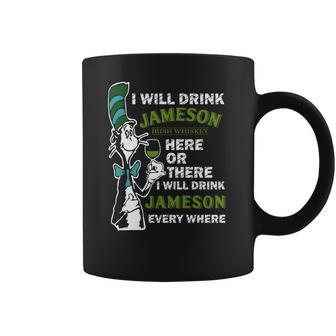 I Will Drink Jameson Irish Whiskey Here Or There Coffee Mug | Favorety AU