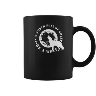 Be The Wolf In A World Full Of Sheep Wolves Gift Tee Coffee Mug | Favorety DE