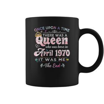 Womens Once Upon A Time There Was A Queen Born In April 1970 Coffee Mug | Favorety AU