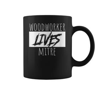 Woodworker Lives Mitre Pun Saying Carpentry Lumber Coffee Mug | Favorety AU