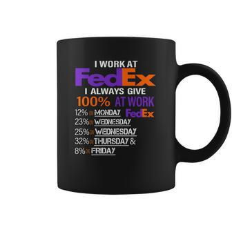 I Work At Fedex I Always Give 100 At Work Coffee Mug | Favorety DE